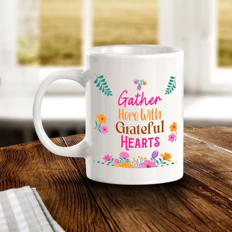 Tailorly White Ceramic 11 oz Mug - Gather Here With Grateful Hearts Colorful Blooming Flowers With Delicate Green Leaves And Elegant Script Flower