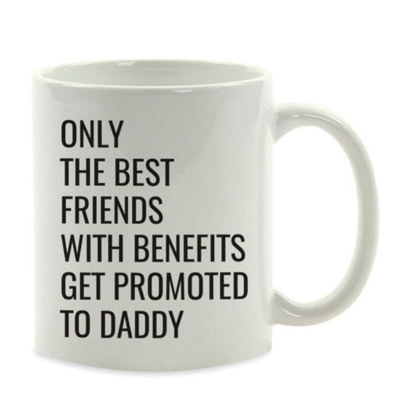 Tailorly White Ceramic 11 oz Mug - Only The Best Friends With Benefits Get Promoted To Daddy Minimalist Featuring Bold Black Script Typography Coffee Mug