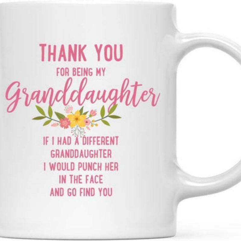 Tailorly White Ceramic 11 oz Mug - Thank You For Being My Granddaughter If I Had A Different Granddaughter I Would Punch Her In The Face And Go Find You Vibrant
