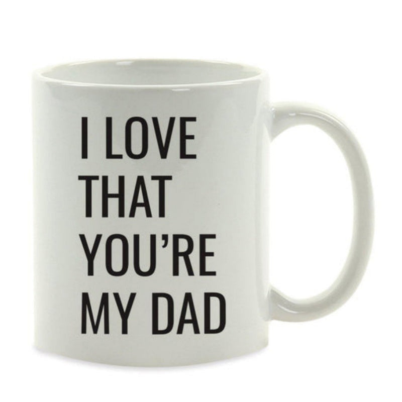 Tailorly White Ceramic 11 oz Mug - I Love That Youre My Dad Simple Minimalist White Ceramic With Bold Black Typography Design Mug