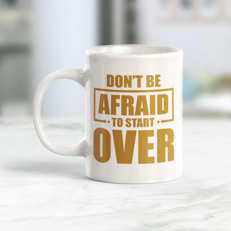 Tailorly White Ceramic 11 oz Mug - Don't Be Afraid To Start Over Bold Golden Typography On A Clean Motivational Mug