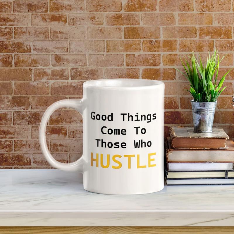Tailorly White Ceramic 11 oz Mug - Good Things Come To Those Who Hustle Minimalist White Ceramic Vessel Featuring Bold Printed Motivational Quote Mug