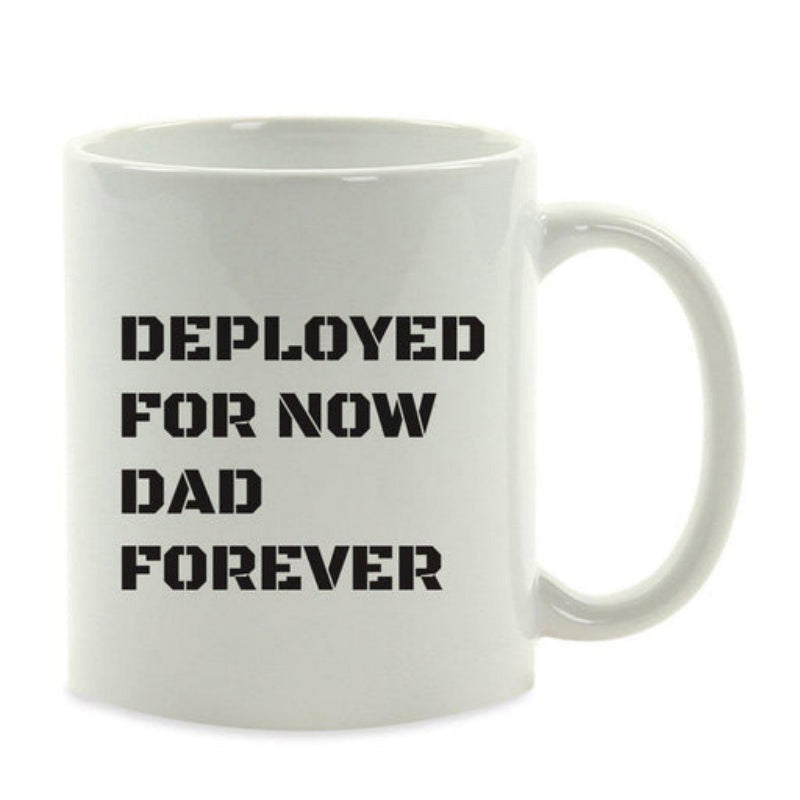 Tailorly White Ceramic 11 oz Mug - Deployed For Now Dad Forever Bold Stencil Style Typography Celebrating Military Service Sentimental Quote