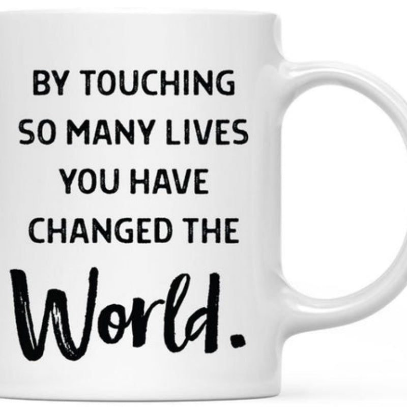 Tailorly White Ceramic 11 oz Mug - By Touching So Many Lives You Have Changed The World Minimalist White Ceramic Vessel Featuring Bold Black Typography Design Mug