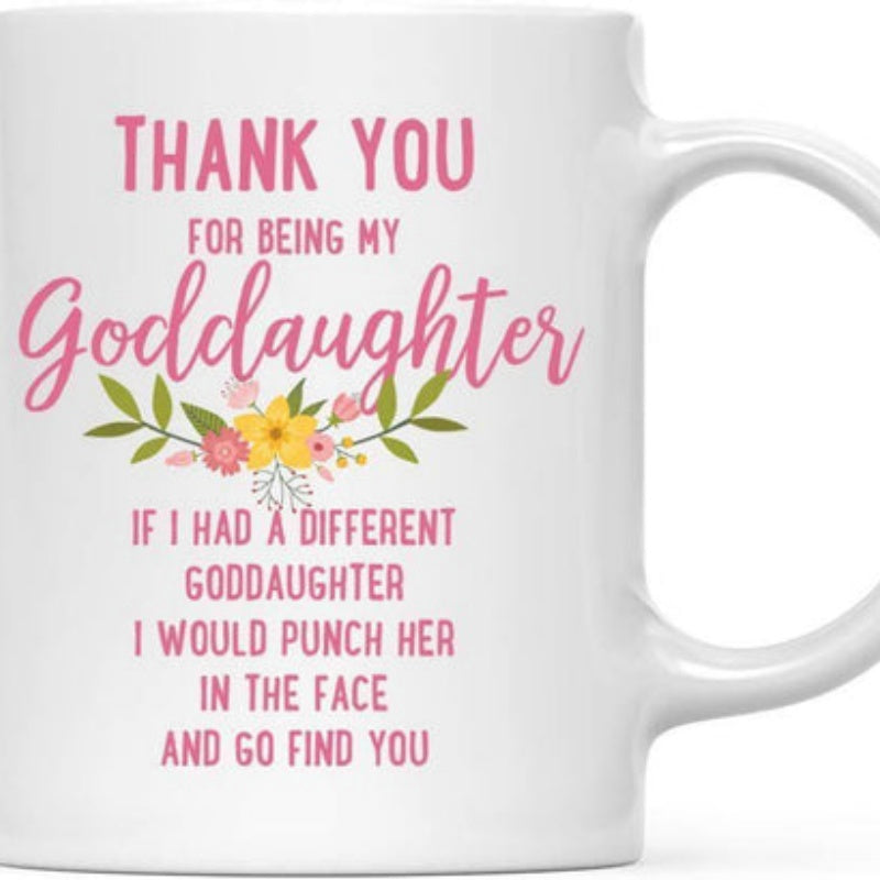 Tailorly White Ceramic 11 oz Mug - Thank You For Being My Goddaughter If I Had A Different Goddaughter I Would Punch Her In The Face And Go Find You Delicate