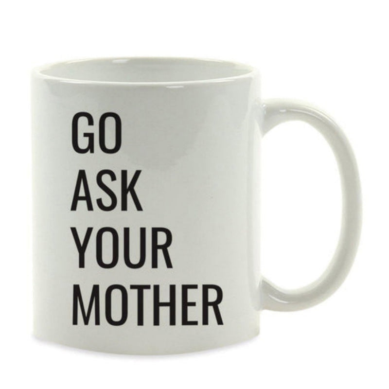 Tailorly White Ceramic 11 oz Mug - Go Ask Your Mother Minimalist Bold Black Lettering Set Against A Pure Mug