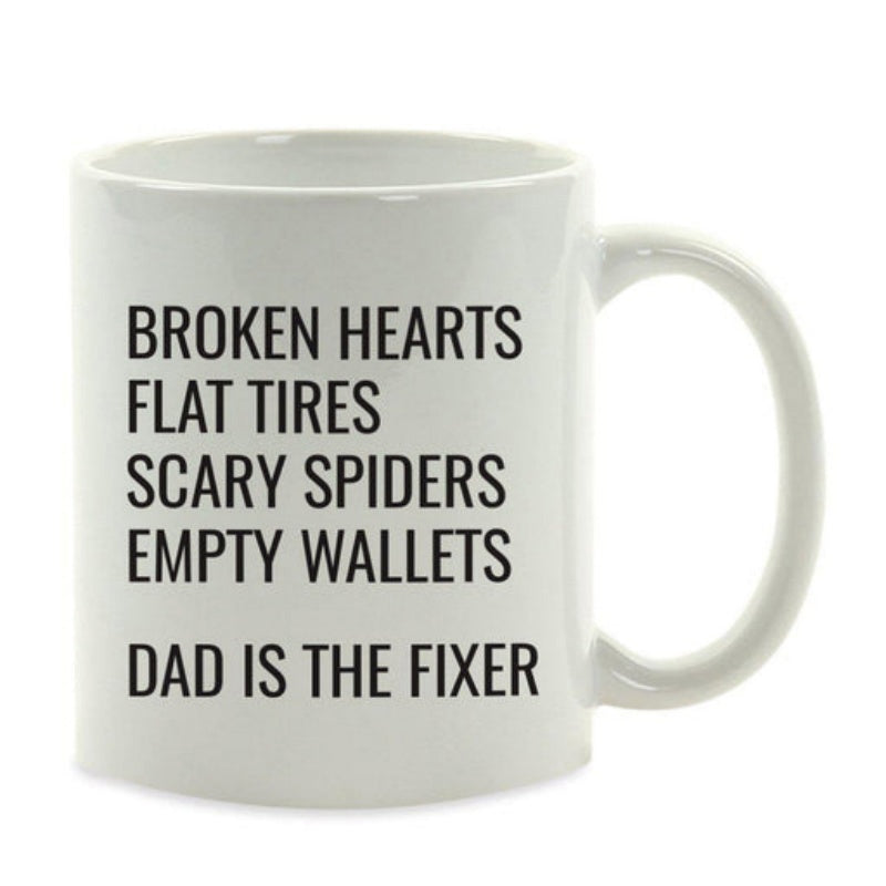 Tailorly White Ceramic 11 oz Mug - Broken Hearts Flat Tires Scary Spiders Empty Wallets Dad Is The Fixer Minimalist Featuring Bold Straight Black Text Style Mug