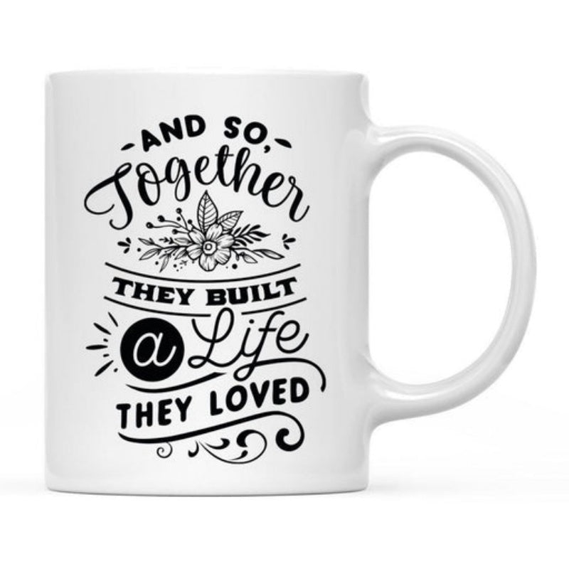 Tailorly White Ceramic 11 oz Mug - And So Together They Built A Life They Loved Elegant Hand Lettered Inspirational Quote With Delicate Black Floral Bouquet