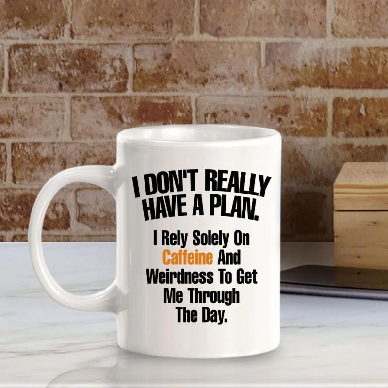 Tailorly White Ceramic 11 oz Mug - I Don't Really Have A Plan I Rely Solely On Caffeine And Weirdness To Get Me Through The Day Simple Black Text Printed On Smooth