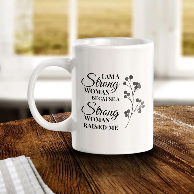 Tailorly White Ceramic 11 oz Mug - I Am A Strong Woman Because A Strong Woman Raised Me Minimalist Black Botanical Stem Growing Next To Elegant Script Printed