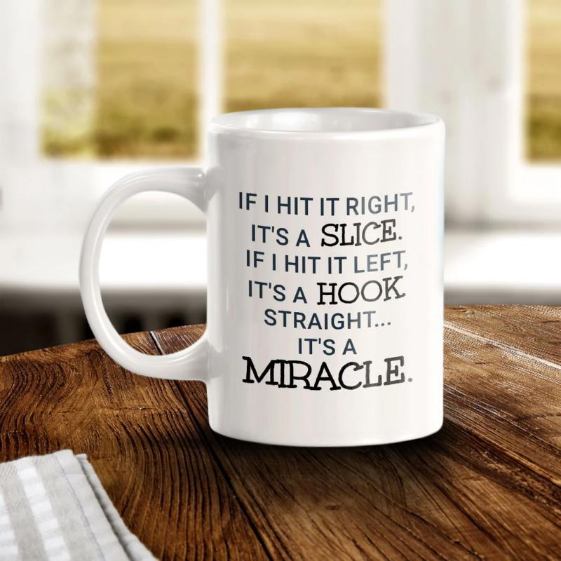 Tailorly White Ceramic 11 oz Mug - If I Hit It Right Its A Slice If I Hit It Left Its A Hook Straight Its A Miracle Minimalist Bold Typography Printed On A Smooth