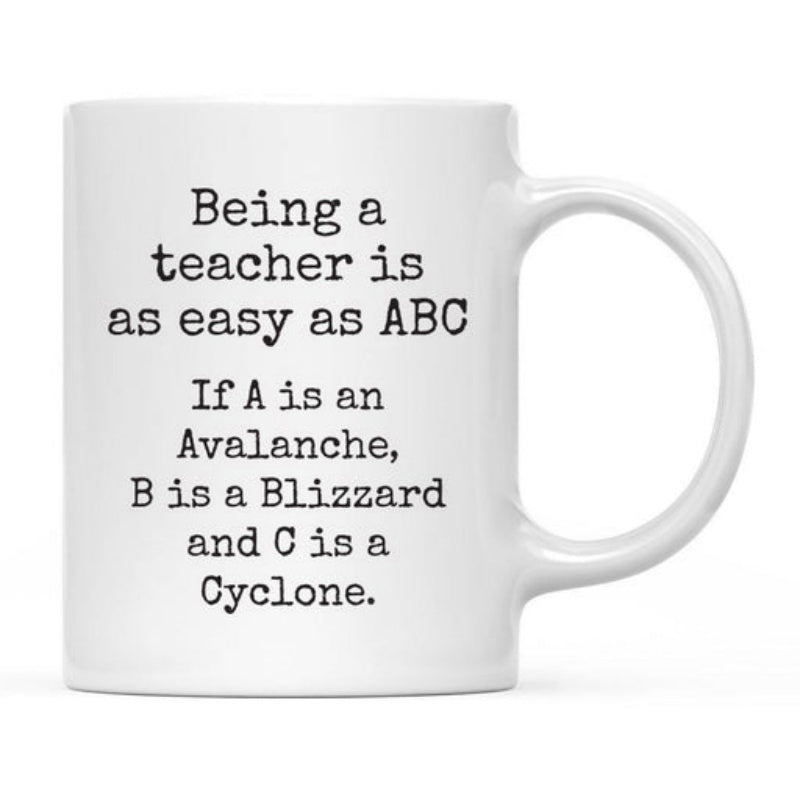 Tailorly White Ceramic 11 oz Mug - Being A Teacher Is As Easy As ABC If A Is An Avalanche B Is A Blizzard And C Is A Cyclone Black Typewriter Typography On A Plain