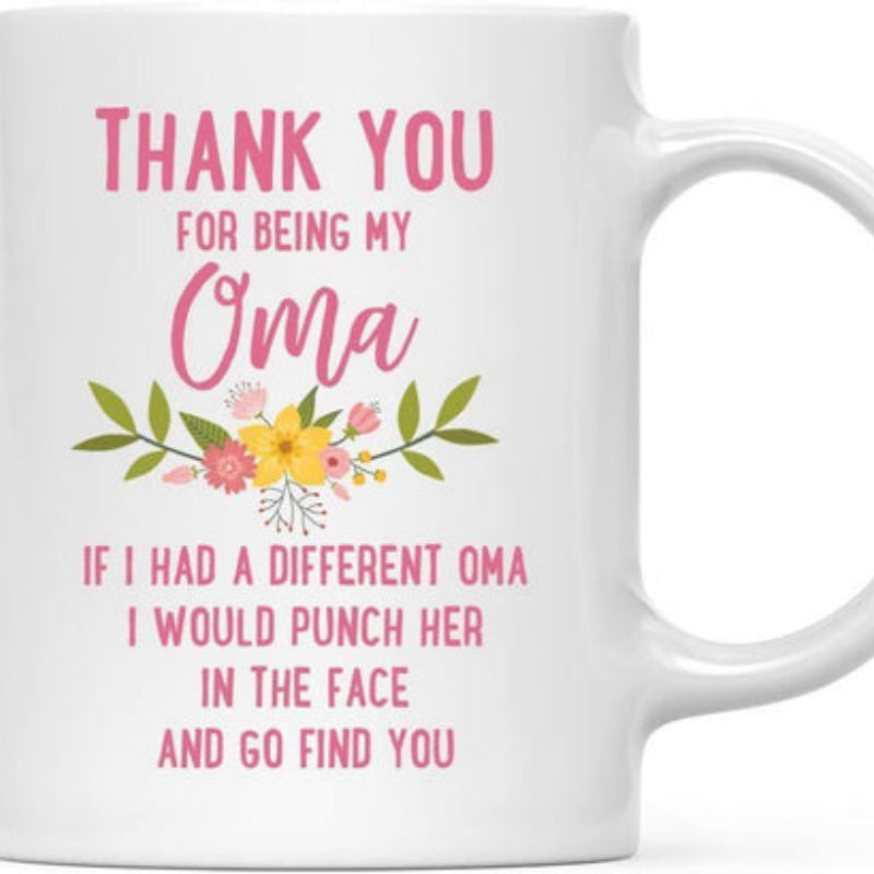 Tailorly White Ceramic 11 oz Mug - Thank You For Being My Oma If I Had A Different Oma I Would Punch Her In The Face And Go Find You Beautiful Spring Floral