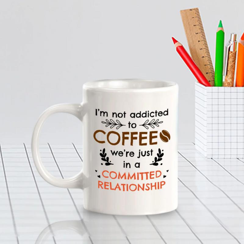 Tailorly White Ceramic 11 oz Mug - Im Not Addicted To Coffee We Are Just In A Committed Relationship Simple With Decorative Foliage And Bean Mug