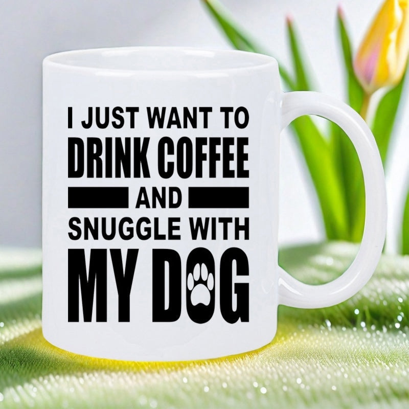 Tailorly White Ceramic 11 oz Mug - I Just Want To Drink Coffee And Snuggle With My Dog Minimalist Bold Black Typography Featuring A Small Artistic Paw Icon Mug