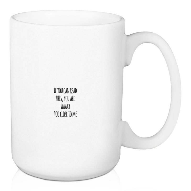 Tailorly White Ceramic 11 oz Mug - If You Can Read This You Are Way Too Close To Me Minimalist Black Lettering Centered On A Plain Surface Polished Smooth Mug
