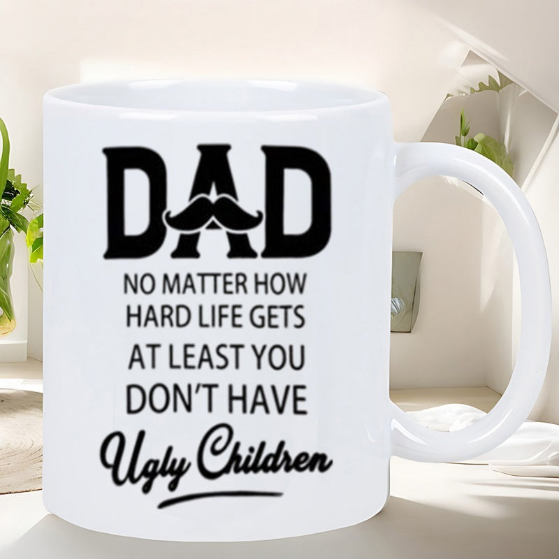 Tailorly White Ceramic 11 oz Mug - Dad No Matter How Hard Life Gets At Least You Don't Have Ugly Children Bold Black Script Text Featuring A Classic Styled