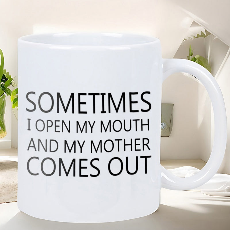 Tailorly White Ceramic 11 oz Mug - Sometimes I Open My Mouth And My Mother Comes Out Minimalist Plain White Ceramic Kitchenware Placed Upon A Smooth Surface Mug