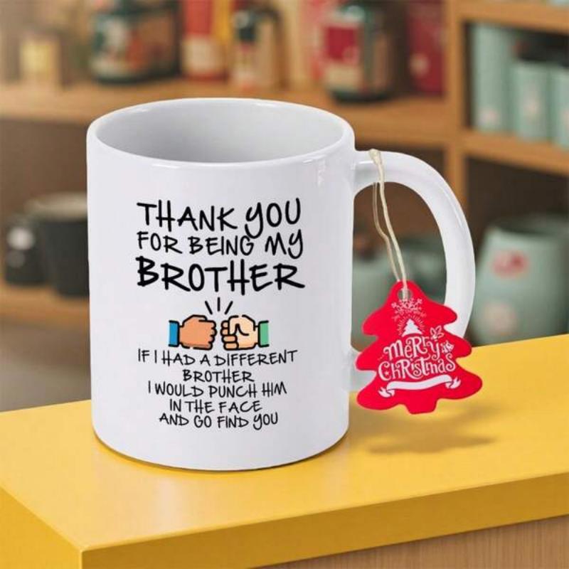 Tailorly White Ceramic 11 oz Mug - Thank You For Being My Brother If I Had A Different Brother I Would Punch Him In The Face And Go Find You Two Hands Performing A