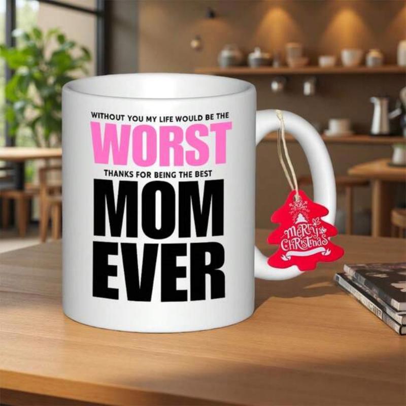 Tailorly White Ceramic 11 oz Mug - Without You My Life Would Be The Worst Thanks For Being The Best Mom Ever Merry Christmas Polished Featuring Bold Decorative