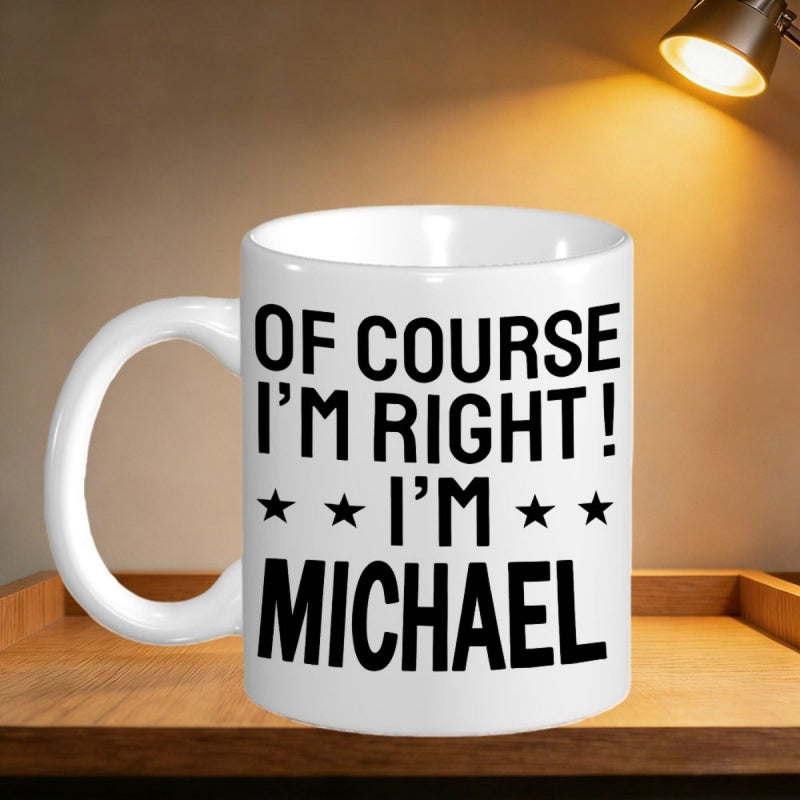 Tailorly White Ceramic 11 oz Mug - Of Course I'm Right I'm Michael Featuring Bold Black Lettering And Small Symmetrical Stars Mug