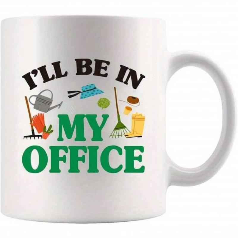 Tailorly White Ceramic 11 oz Mug - Ill Be In My Office Assorted Gardening Tools And Growing Plants Surrounded By Practical Outdoor Equipment Garden