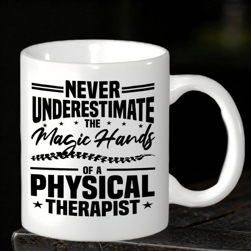 Tailorly White Ceramic 11 oz Mug - Never Underestimate The Magic Hands Of A Physical Therapist Bold Professional Typography With Minimalist Medical Spine Graphic