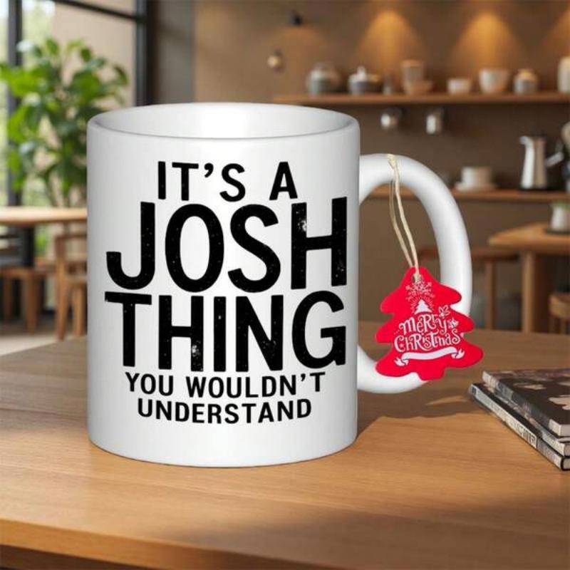 Tailorly White Ceramic 11 oz Mug - Its A Josh Thing You Wouldnt Understand Clean White Ceramic Material With Bold Black Sans Serif Printed Text Mug