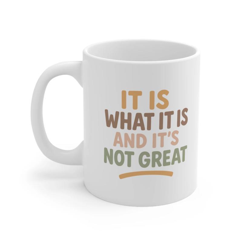 Tailorly White Ceramic 11 oz Mug - It Is What It Is And It's Not Great Minimalist Typography Design With Bold Earth Tone Letters Mug