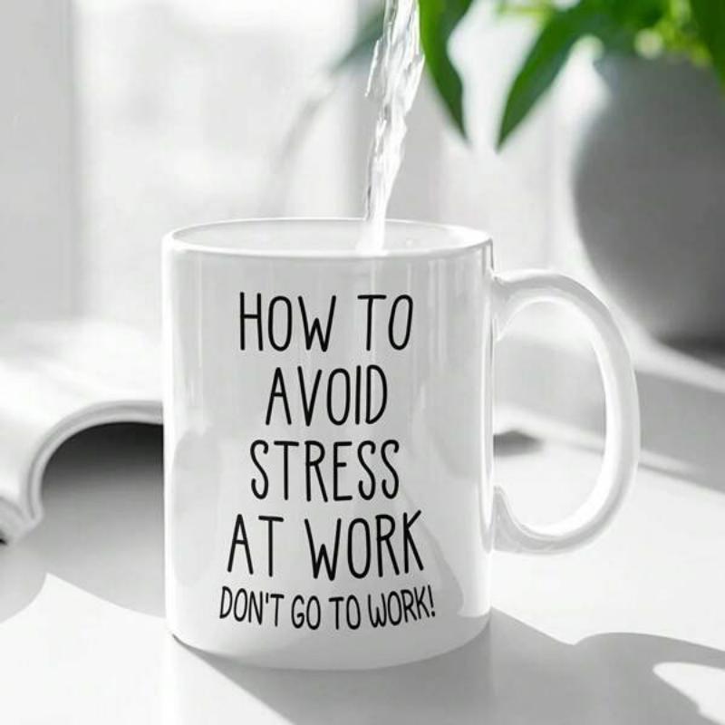 Tailorly White Ceramic 11 oz Mug - How To Avoid Stress At Work Don't Go To Work Minimalist Ceramic Vessel For Morning Coffee Under Pouring Clear Water Mug