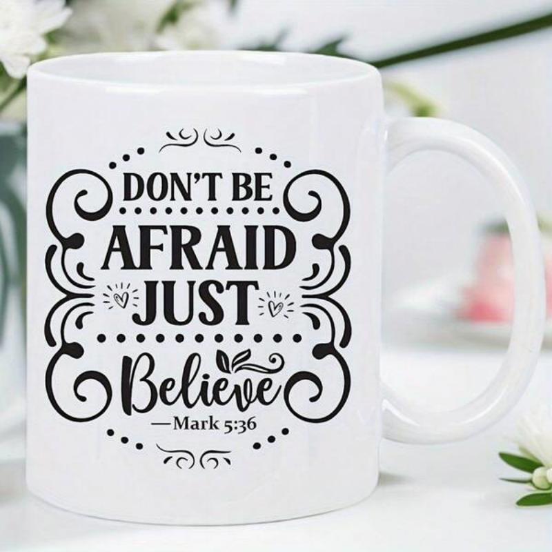 Tailorly White Ceramic 11 oz Mug - Dont Be Afraid Just Believe Mark 5 36 Decorative Swirls And Dots Surrounding An Inspirational Religious Bible Verse Mug
