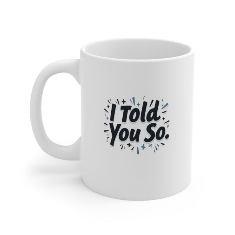 Tailorly White Ceramic 11 oz Mug - I Told You So Bold Modern Typography Surrounded By Energetic Decorative Bursting Lines Sign