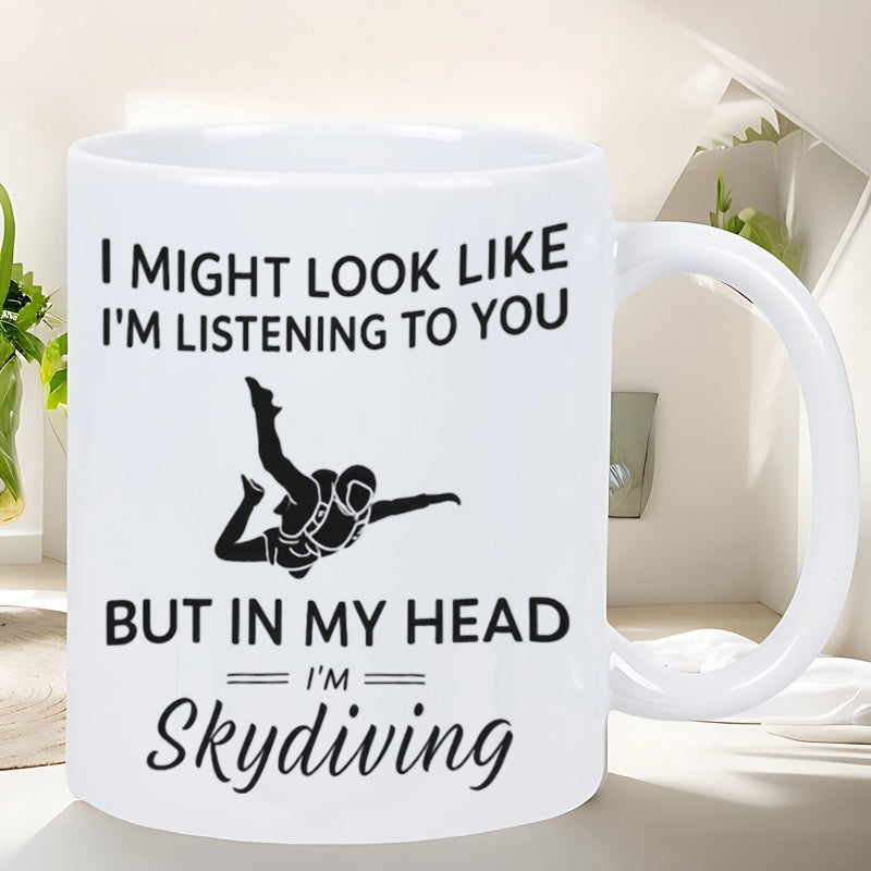 Tailorly White Ceramic 11 oz Mug - I Might Look Like Im Listening To You But In My Head Im Skydiving Silhouette Of A Brave Person Freefalling Through Air Skydiver