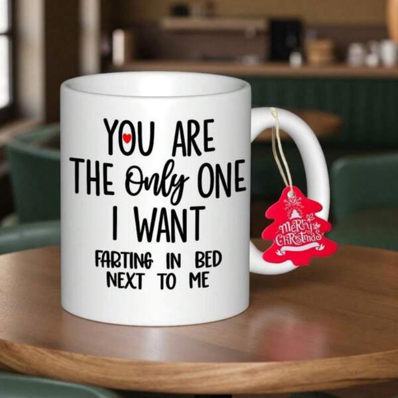 Tailorly White Ceramic 11 oz Mug - You Are The Only One I Want Farting In Bed Next To Me Elegant White Ceramic Cup Resting On A Rustic Wooden Table Surface Mug