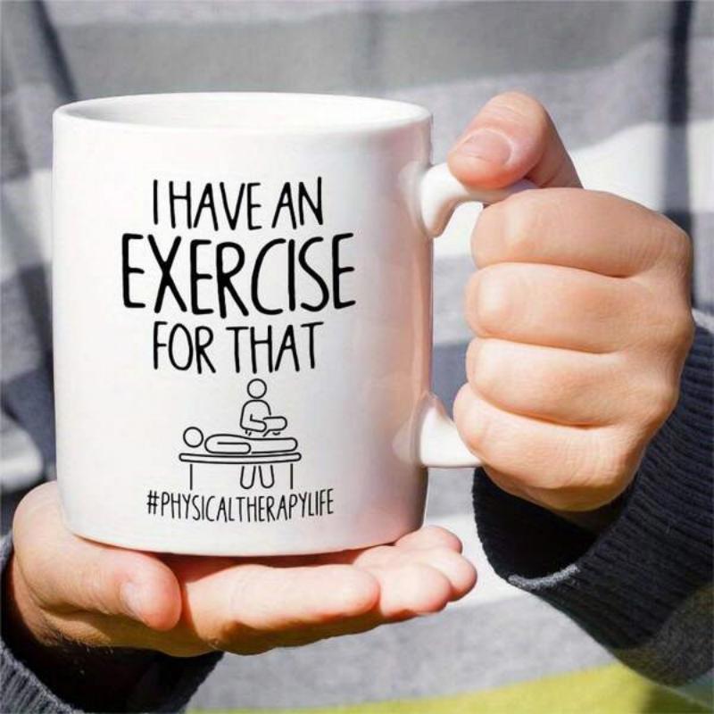 Tailorly White Ceramic 11 oz Mug - I Have An Exercise For That Physical Therapy Life Simple Black Line Art Depicting Therapeutic Treatment On A Professional