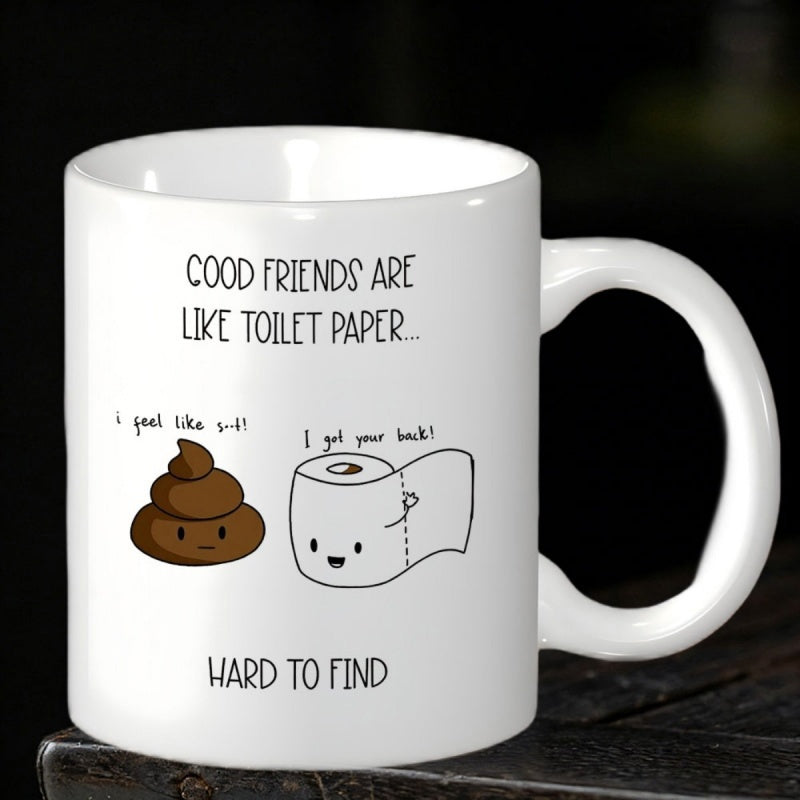 Tailorly White Ceramic 11 oz Mug - Good Friends Are Like Toilet Paper Hard To Find I Got Your Back Simple Cute Brown Poop Beside Smiling White Toilet Paper Mug