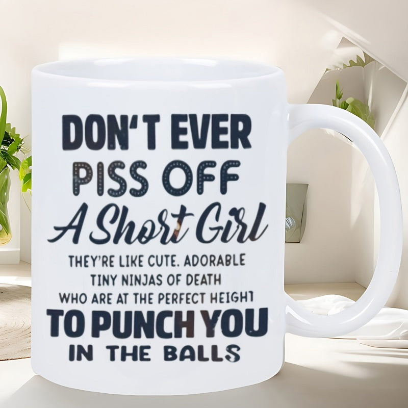 Tailorly White Ceramic 11 oz Mug - Don't Ever Piss Off A Short Girl Bold Minimalist Typography Design Featuring Humorous Sarcastic Warning Message Text Pattern Mug