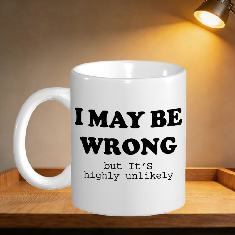Tailorly White Ceramic 11 oz Mug - I May Be Wrong But Its Highly Unlikely Simple Minimalist White Ceramic Kitchenware Featuring Bold Black Typography Mug