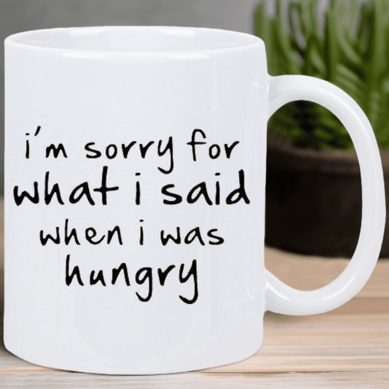 Tailorly White Ceramic 11 oz Mug - Im Sorry For What I Said When I Was Hungry Minimalist Black Script Lettering On A Clean