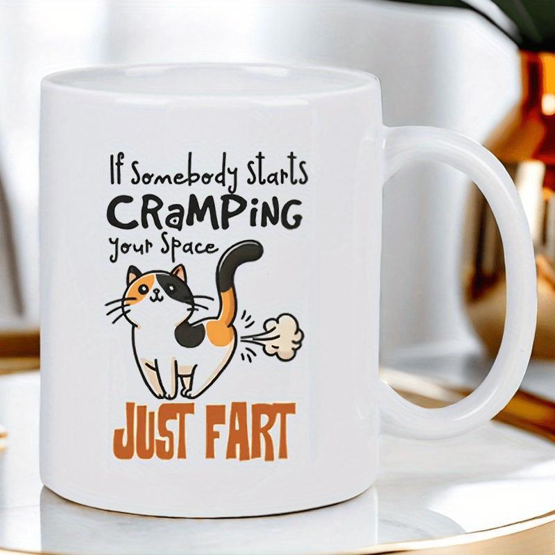 Tailorly White Ceramic 11 oz Mug - If Somebody Starts Cramping Your Space Just Fart Whimsical Cartoon Calico Emitting Fart Cloud From Behind Playful Cat