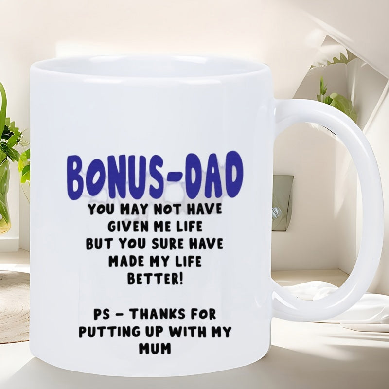 Tailorly White Ceramic 11 oz Mug - Bonus Dad You May Not Have Given Me Life But You Sure Have Made My Life Better PS Thanks For Putting Up With My Mum Minimalist