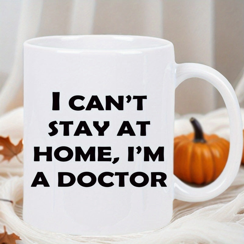 Tailorly White Ceramic 11 oz Mug - I Can't Stay At Home I'm A Doctor Classic White Ceramic Body Featuring Bold High Contrast Black Text Mug