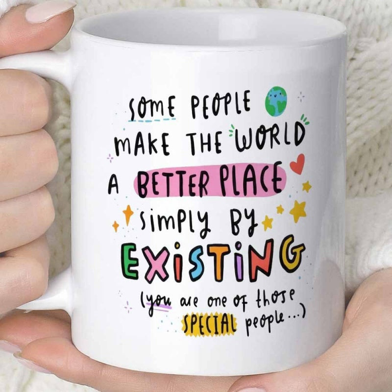 Tailorly White Ceramic 11 oz Mug - Some People Make The World A Better Place Simply By Existing You Are One Of Those Special People Colorful Hand Lettering With