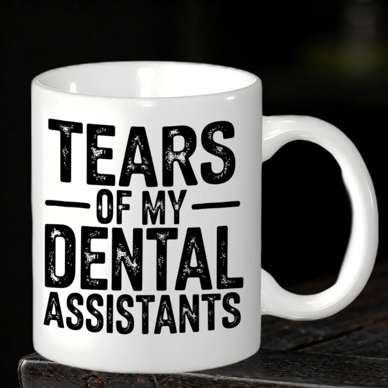 Tailorly White Ceramic 11 oz Mug - Tears Of My Dental Assistants Bold Distressed Black Vintage Typography Within A Minimalist Professional Layout Mug
