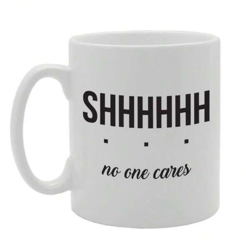 Tailorly White Ceramic 11 oz Mug - SHHHHHH No One Cares Minimalist Bold Typography Printed On A Smooth
