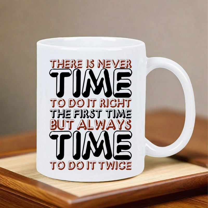 Tailorly White Ceramic 11 oz Mug - There Is Never Time To Do It Right The First Time But Always Time To Do It Twice Simple Minimalist White Ceramic Featuring Bold