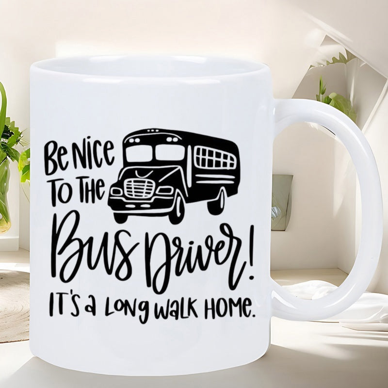 Tailorly White Ceramic 11 oz Mug - Be Nice To The Bus Driver Its A Long Walk Home Simple Black Silhouette Depicting A Sturdy Classic Transportation Vehicle School