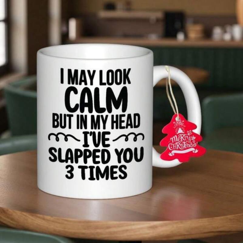 Tailorly White Ceramic 11 oz Mug - I May Look Calm But In My Head Ive Slapped You 3 Times Bold Black Minimalist Typography With Sarcastic Message And Decorative