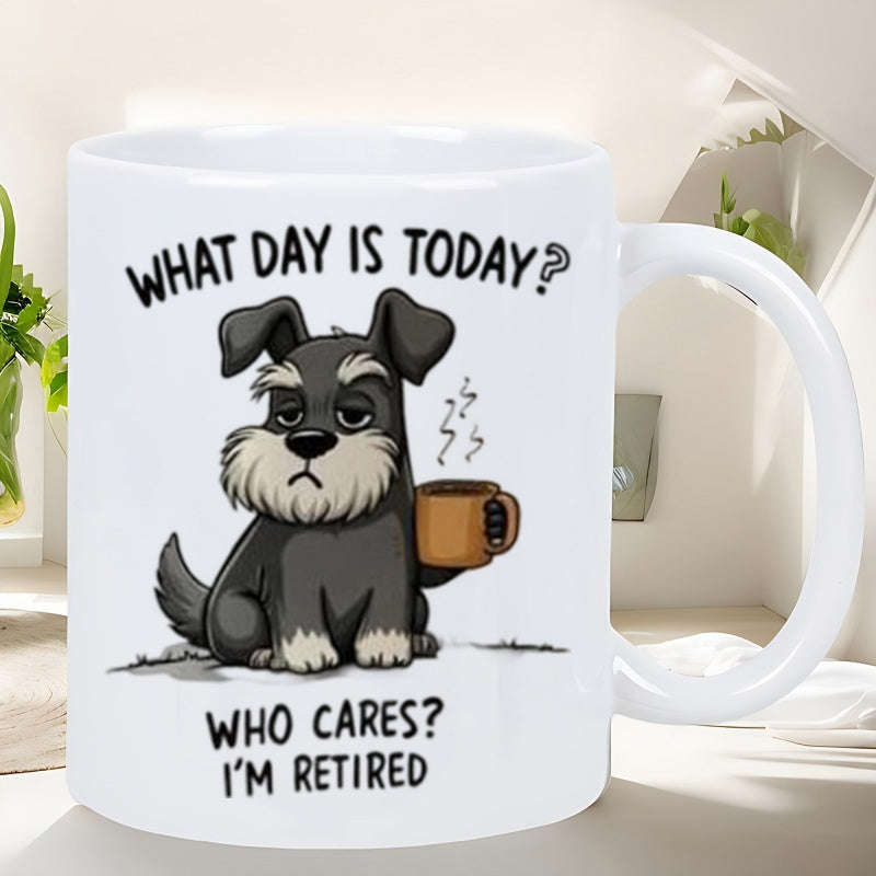 Tailorly White Ceramic 11 oz Mug - What Day Is Today Who Cares Im Retired Grumpy Miniature Schnauzer Holding Steaming Coffee Mug Sitting On Ground Schnauzer