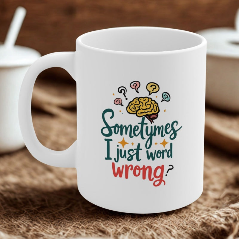 Tailorly White Ceramic 11 oz Mug - Sometymes I Just Word Wrong Creative Human Brain With Colorful Speech Bubbles And Playful Typography Brain